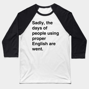 Days of proper English are went Baseball T-Shirt